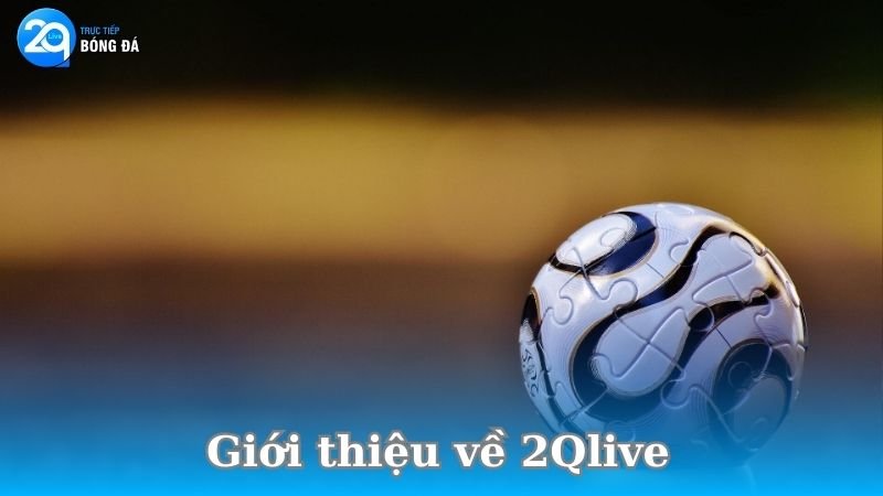 gioi-thieu-ve-2qlive 